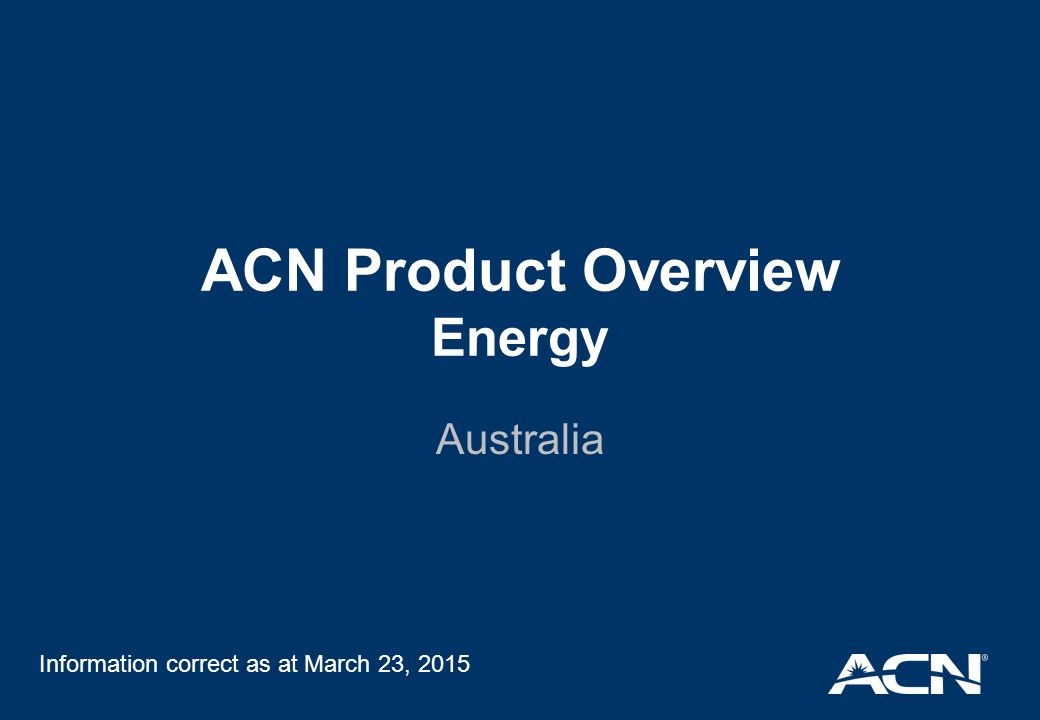 ACN Product Overview Energy Australia Information correct as at March 23, 2015