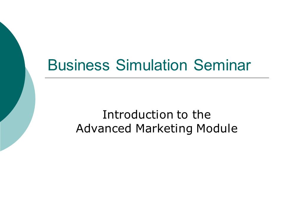Business Simulation Seminar Introduction to the Advanced Marketing Module
