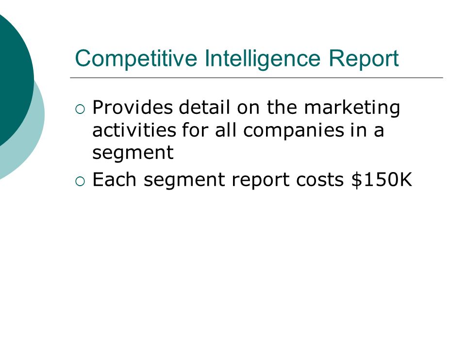 Competitive Intelligence Report  Provides detail on the marketing activities for all companies in a segment  Each segment report costs $150K