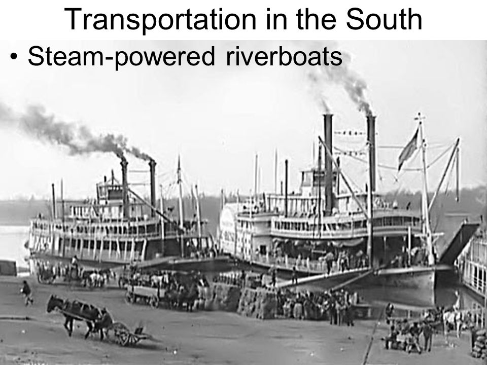 Transportation in the South Steam-powered riverboats