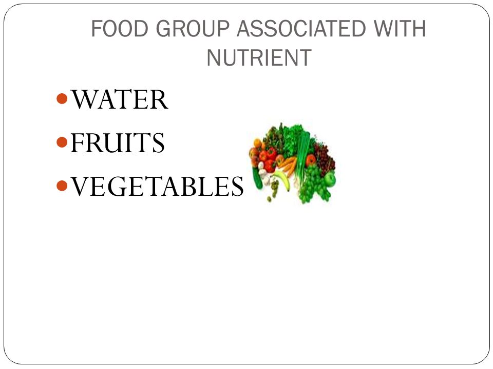 FOOD GROUP ASSOCIATED WITH NUTRIENT WATER FRUITS VEGETABLES