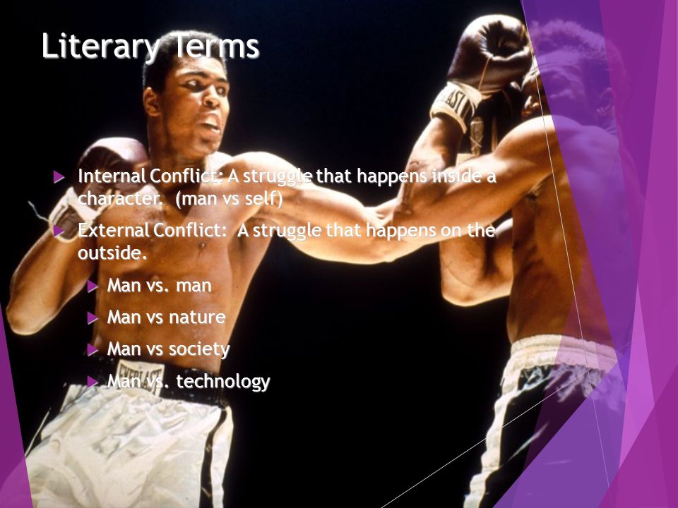 Literary Terms  Internal Conflict: A struggle that happens inside a character.