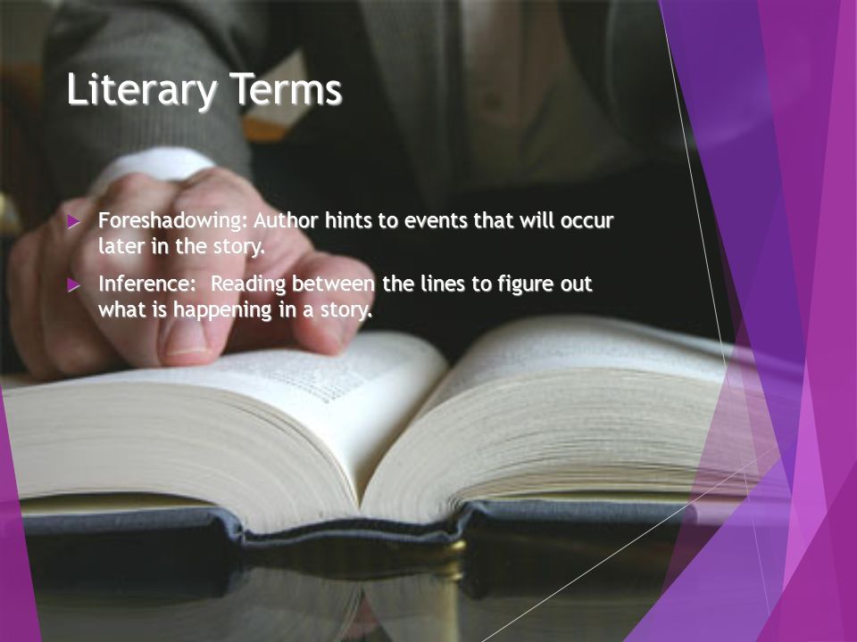 Literary Terms  Foreshadowing: Author hints to events that will occur later in the story.