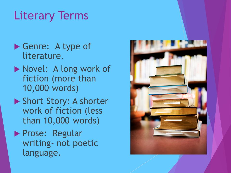 Literary Terms  Genre: A type of literature.