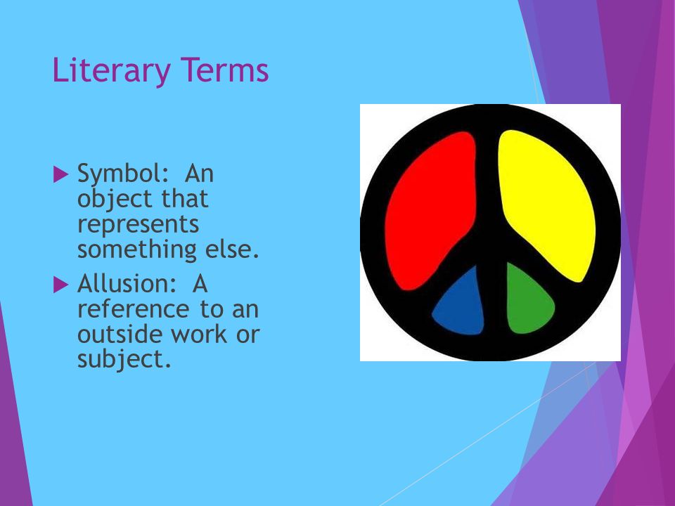 Literary Terms  Symbol: An object that represents something else.