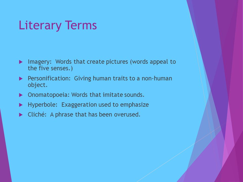 Literary Terms  Imagery: Words that create pictures (words appeal to the five senses.)  Personification: Giving human traits to a non-human object.