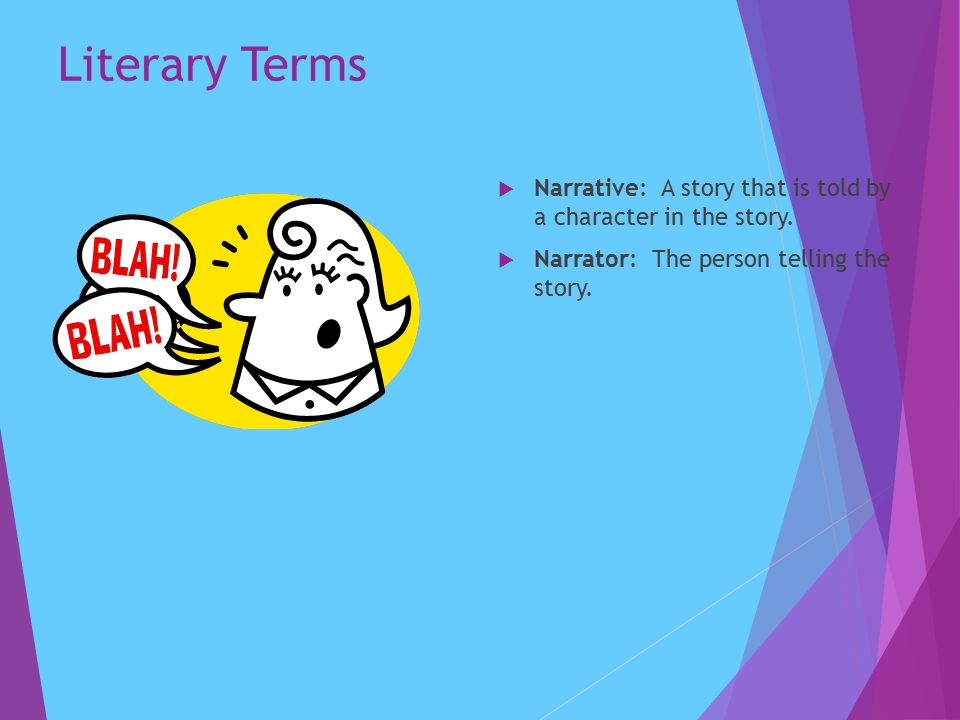 Literary Terms  Narrative: A story that is told by a character in the story.