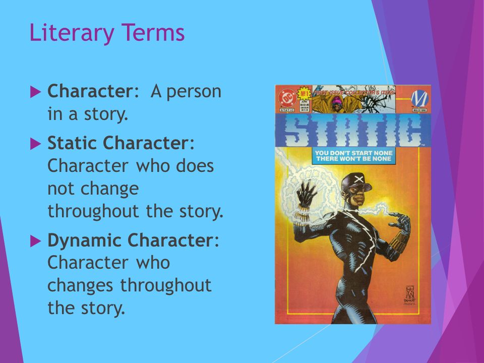 Literary Terms  Character: A person in a story.