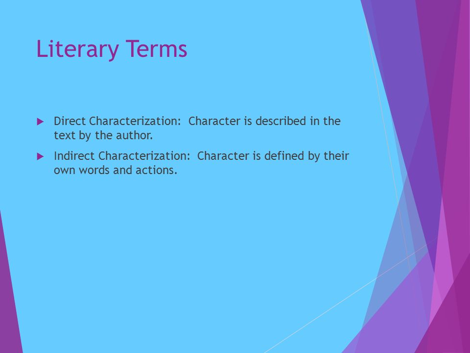 Literary Terms  Direct Characterization: Character is described in the text by the author.