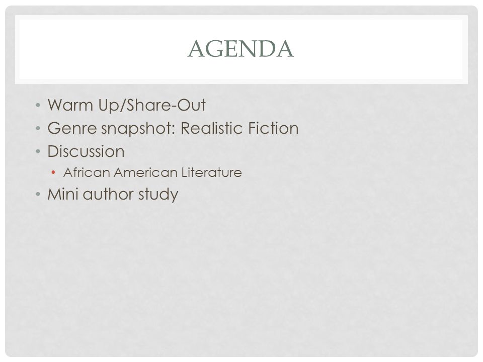 AGENDA Warm Up/Share-Out Genre snapshot: Realistic Fiction Discussion African American Literature Mini author study