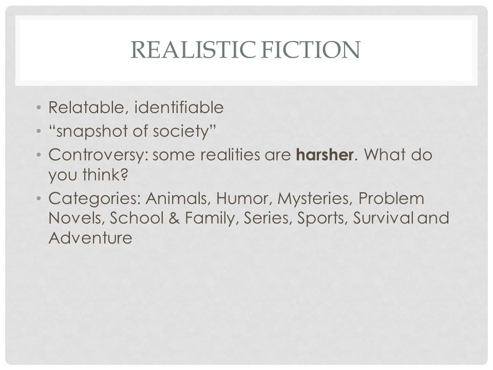 REALISTIC FICTION Relatable, identifiable snapshot of society Controversy: some realities are harsher.