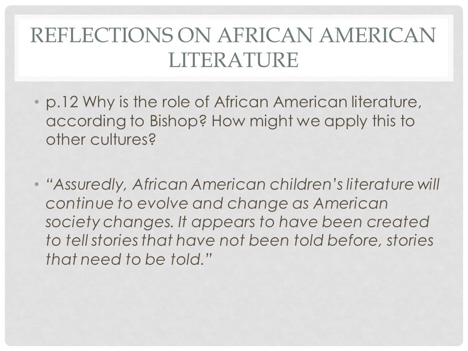 REFLECTIONS ON AFRICAN AMERICAN LITERATURE p.12 Why is the role of African American literature, according to Bishop.