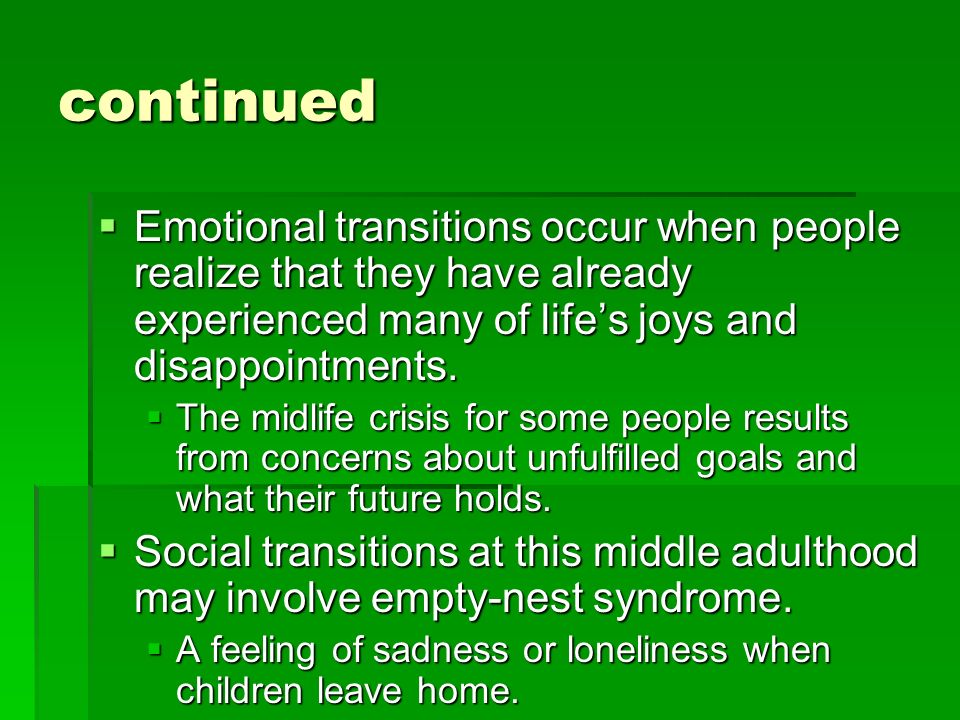 continued  Emotional transitions occur when people realize that they have already experienced many of life’s joys and disappointments.