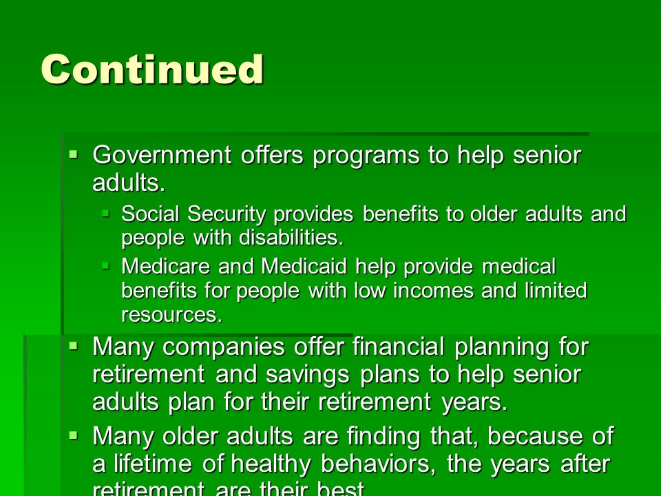 Continued  Government offers programs to help senior adults.