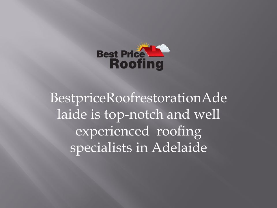 BestpriceRoofrestorationAde laide is top-notch and well experienced roofing specialists in Adelaide
