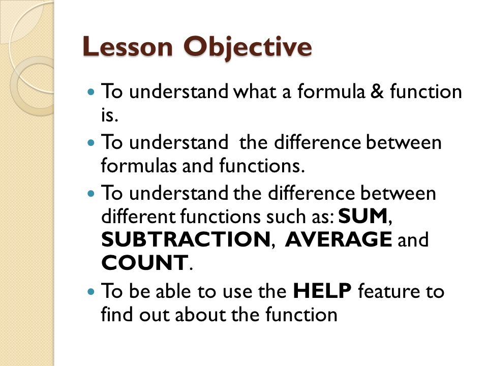 Lesson Objective To understand what a formula & function is.