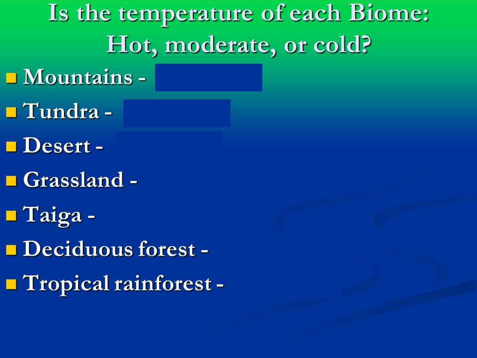 Is the temperature of each Biome: Hot, moderate, or cold.
