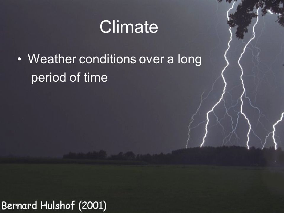 Climate Weather conditions over a long period of time