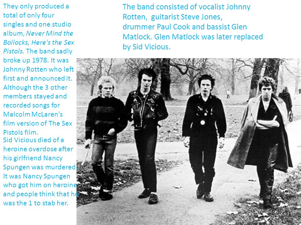 They only produced a total of only four singles and one studio album, Never Mind the Bollocks, Here s the Sex Pistols.