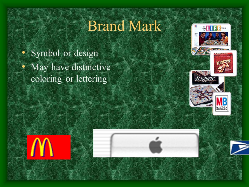 Brand Mark Symbol or design May have distinctive coloring or lettering