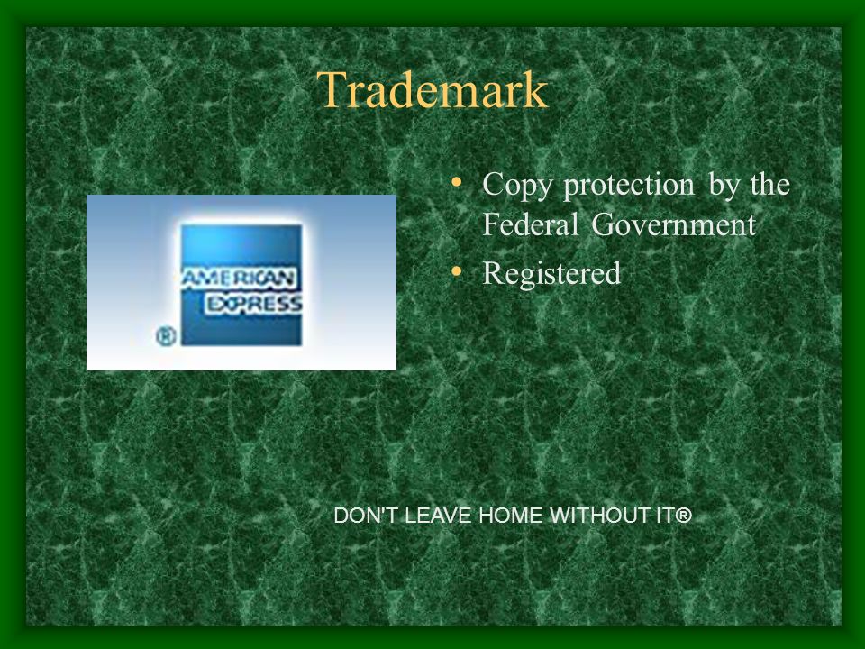 Trademark Copy protection by the Federal Government Registered DON T LEAVE HOME WITHOUT IT®