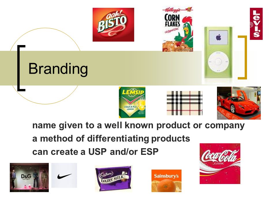 Branding name given to a well known product or company a method of differentiating products can create a USP and/or ESP