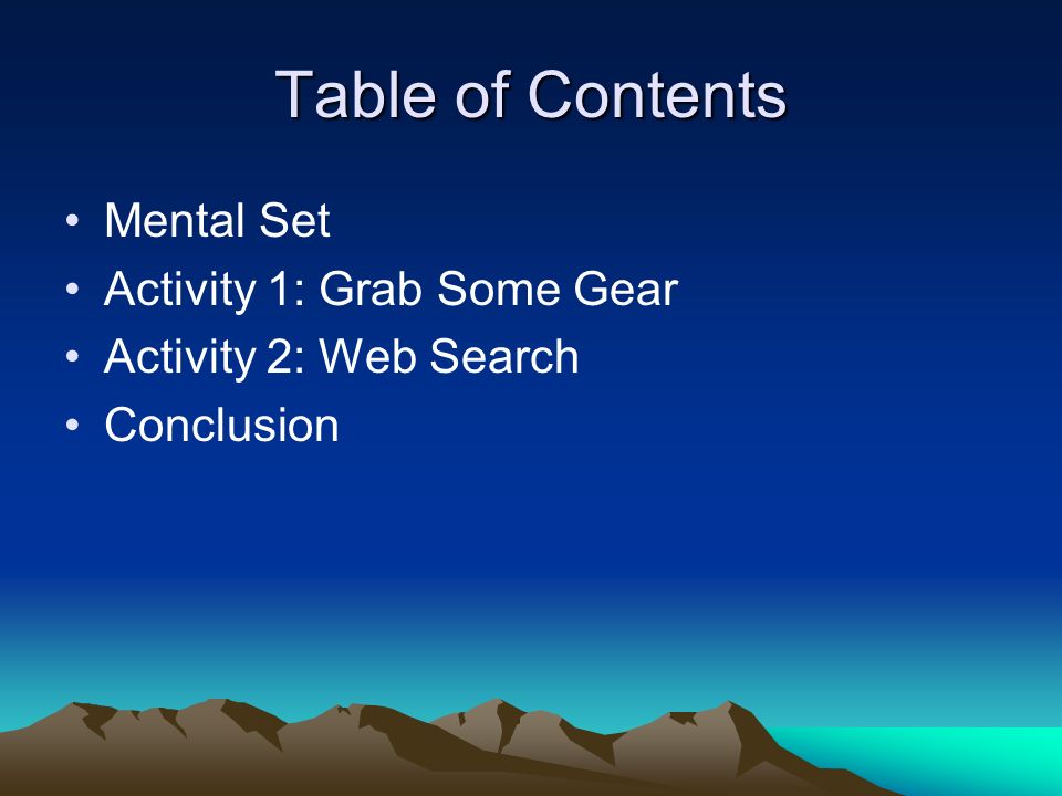 Table of Contents Mental Set Activity 1: Grab Some Gear Activity 2: Web Search Conclusion