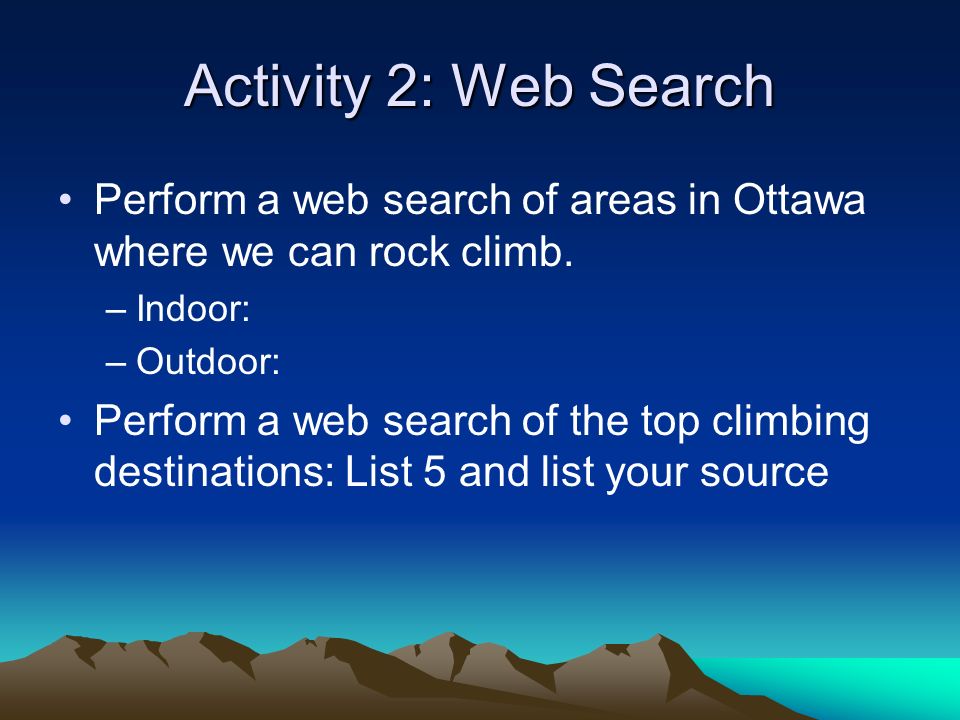 Activity 2: Web Search Perform a web search of areas in Ottawa where we can rock climb.