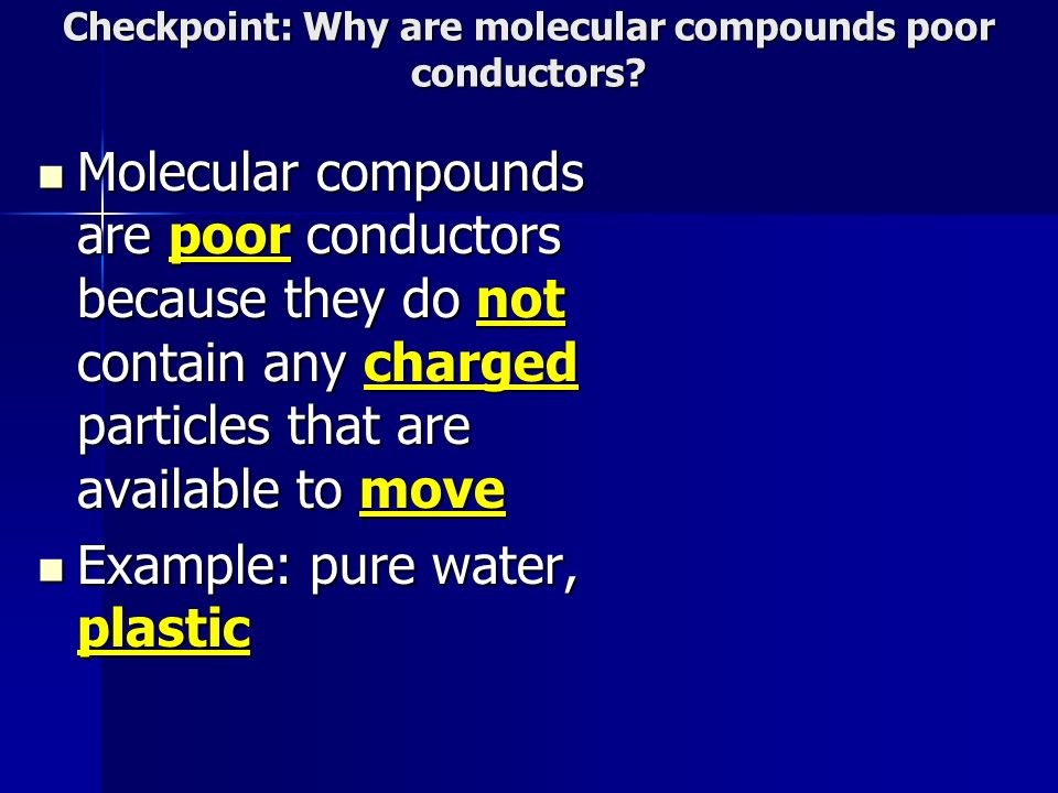 Checkpoint: Why are molecular compounds poor conductors.