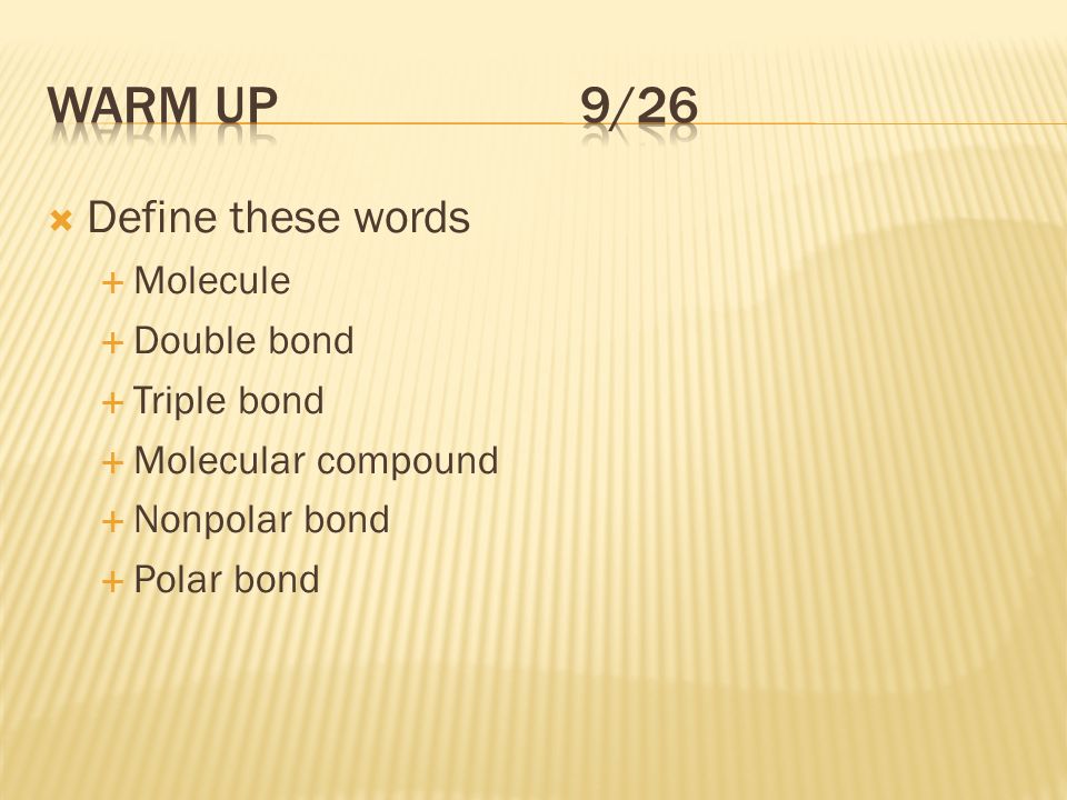  Define these words  Molecule  Double bond  Triple bond  Molecular compound  Nonpolar bond  Polar bond