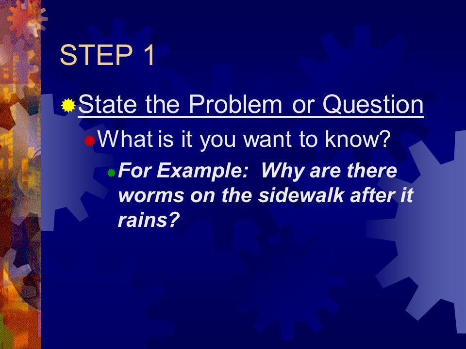 SCIENTIFIC METHOD  A step by step process that scientists use to solve problems