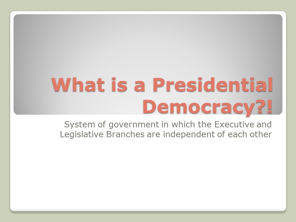 What is a Presidential Democracy .