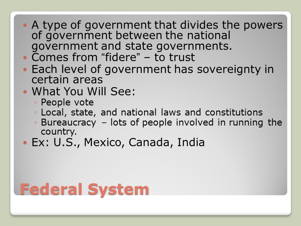 Federal System A type of government that divides the powers of government between the national government and state governments.