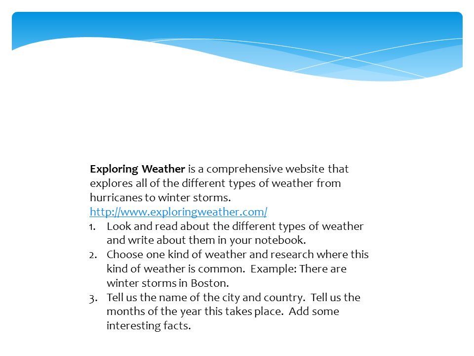 Exploring Weather is a comprehensive website that explores all of the different types of weather from hurricanes to winter storms.