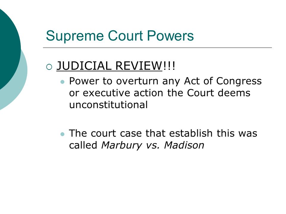 Supreme Court Powers  JUDICIAL REVIEW!!.