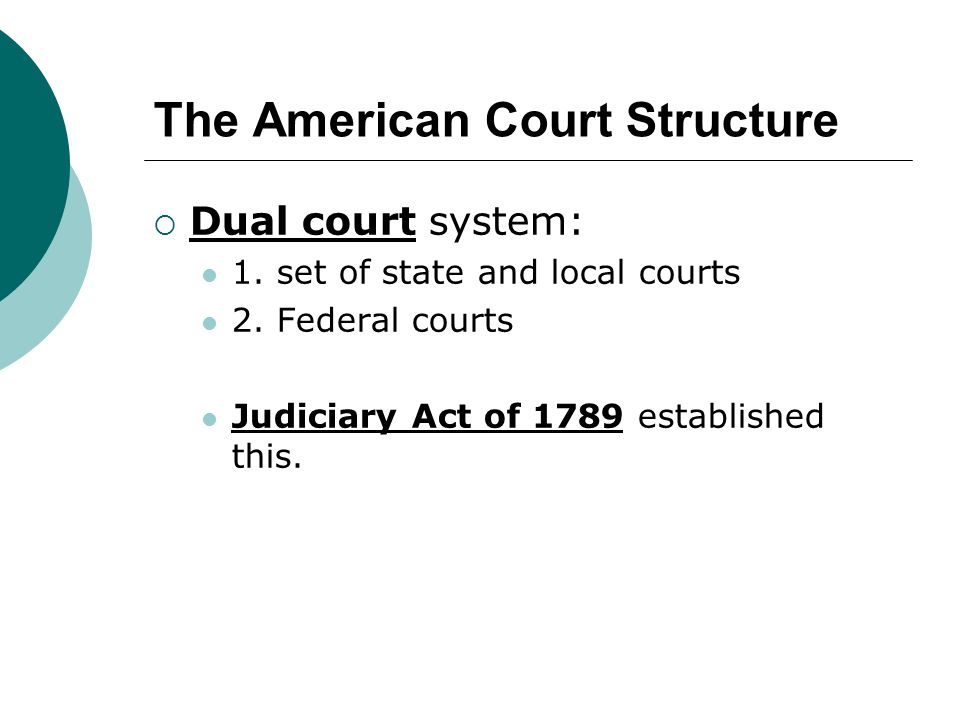 The American Court Structure  Dual court system: 1.