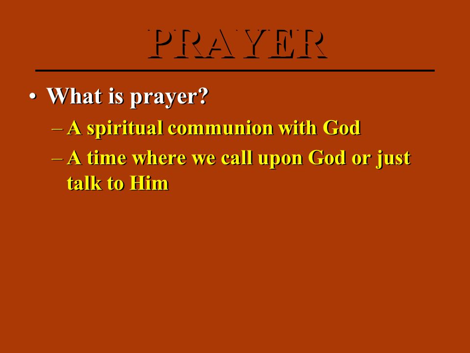 PRAYER What is prayer.