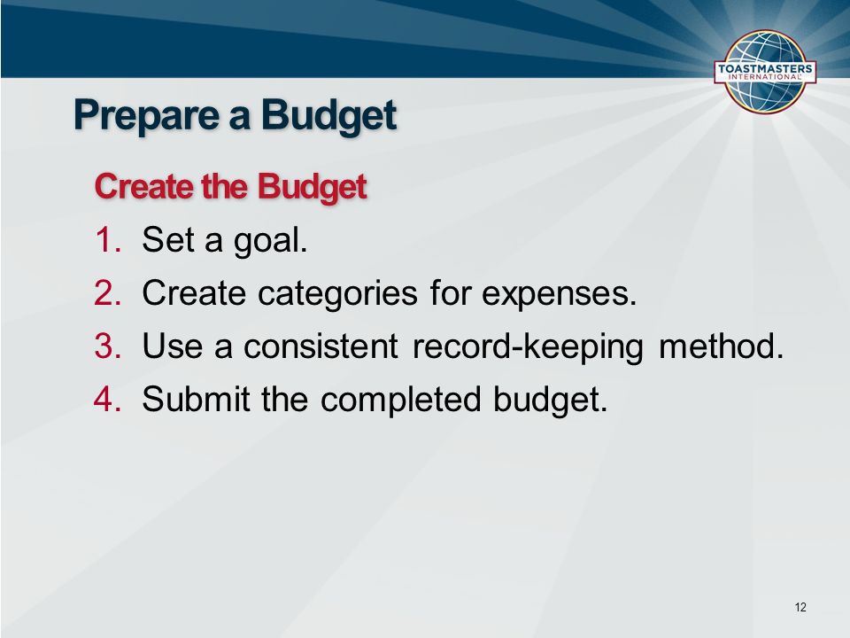 1.Set a goal. 2.Create categories for expenses. 3.Use a consistent record-keeping method.