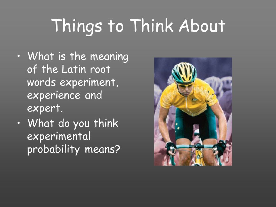 Things to Think About What is the meaning of the Latin root words experiment, experience and expert.