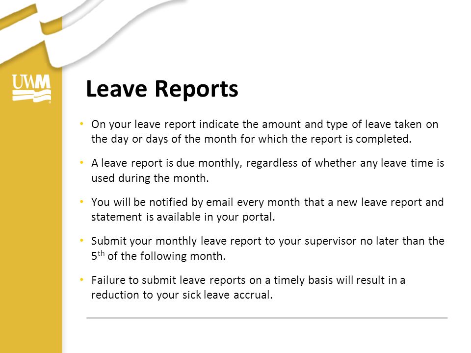 Leave Reports On your leave report indicate the amount and type of leave taken on the day or days of the month for which the report is completed.