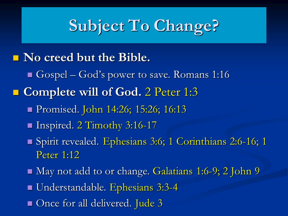 Subject To Change. No creed but the Bible. No creed but the Bible.