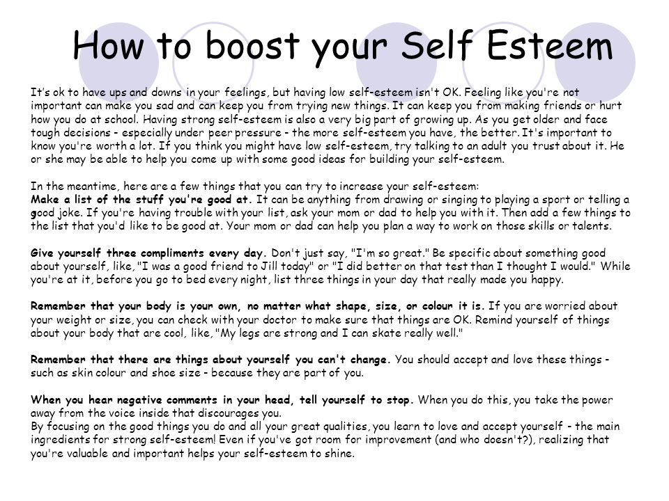 , How to boost your Self Esteem It’s ok to have ups and downs in your feelings, but having low self-esteem isn t OK.