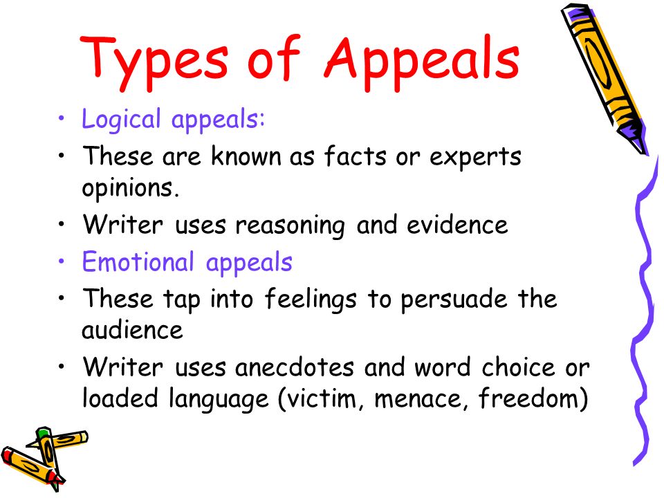 Types of Appeals Logical appeals: These are known as facts or experts opinions.