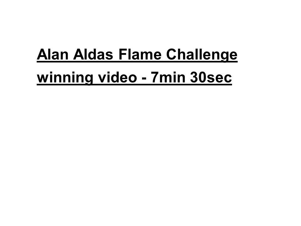 Alan Aldas Flame Challenge winning video - 7min 30sec