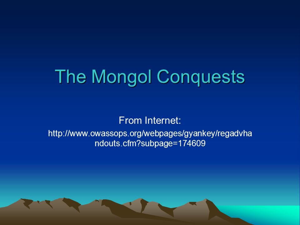 The Mongol Conquests From Internet:   ndouts.cfm subpage=174609