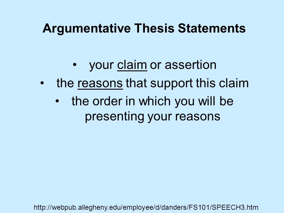 Argumentative Thesis Statements your claim or assertion the reasons that support this claim the order in which you will be presenting your reasons