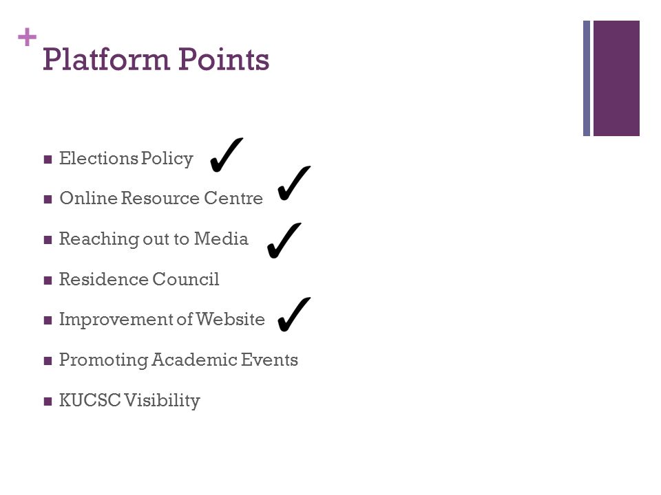 + Platform Points Elections Policy Online Resource Centre Reaching out to Media Residence Council Improvement of Website Promoting Academic Events KUCSC Visibility