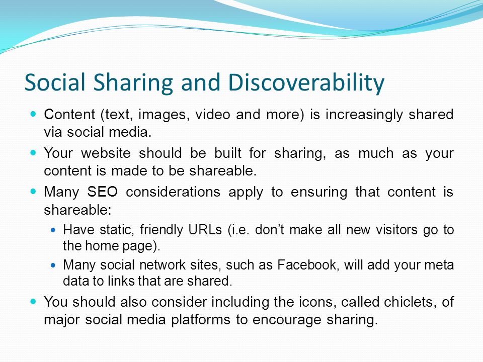 Social Sharing and Discoverability Content (text, images, video and more) is increasingly shared via social media.