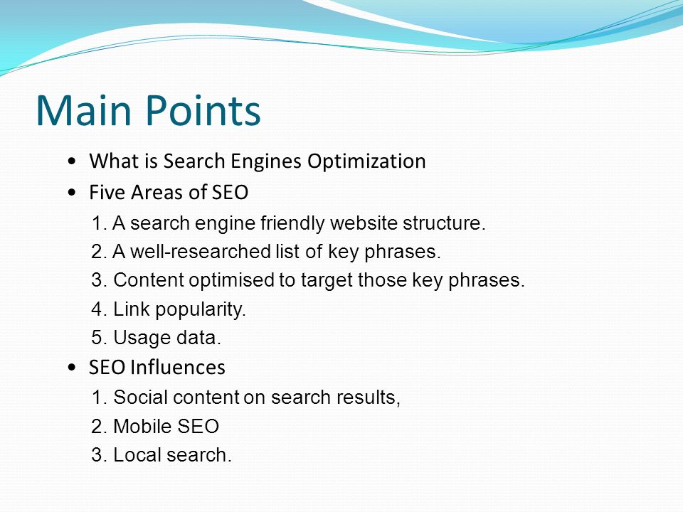 Main Points What is Search Engines Optimization Five Areas of SEO 1.