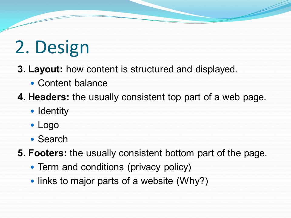 2. Design 3. Layout: how content is structured and displayed.